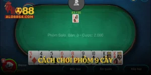 Cách Chơi Phỏm 9 Cây