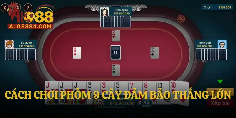 Cách chơi Phỏm 9 cây đảm bảo thắng lớn