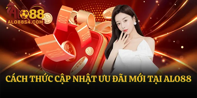 Cách thức cập nhật ưu đãi mới tại ALO88