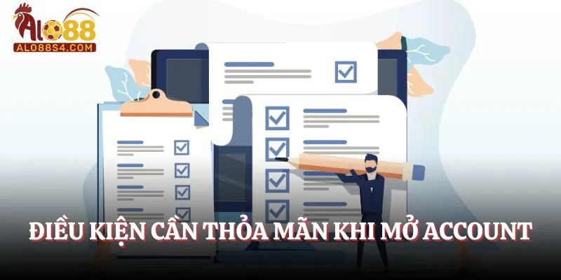 Điều kiện cần thỏa mãn khi mở account