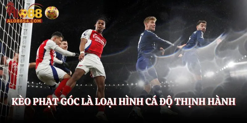 Kèo phạt góc là loại hình cá độ thịnh hành trong bóng đá