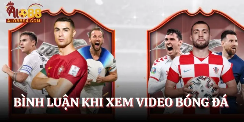 Bình luận khi xem video bóng đá Alo88
