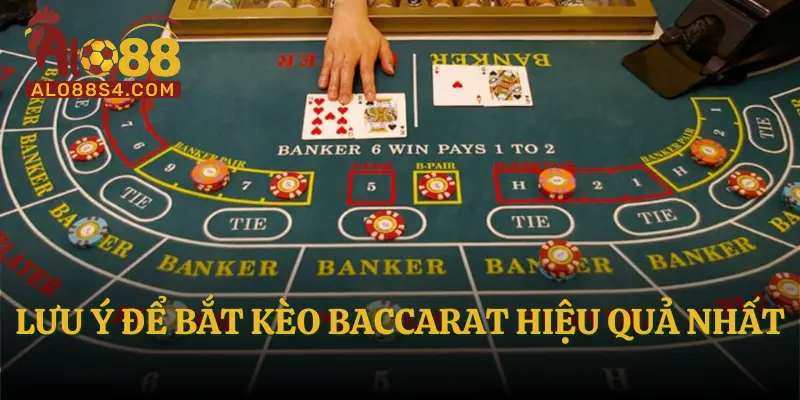  Lưu ý để bắt kèo Baccarat hiệu quả nhất