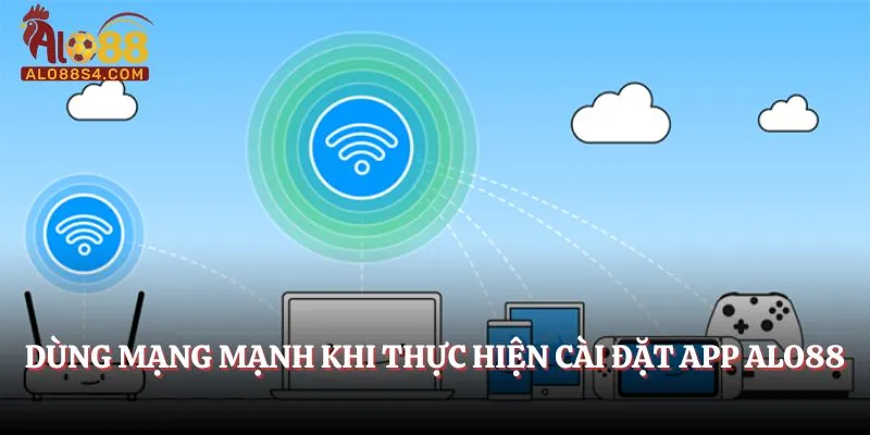 Dùng mạng mạnh khi thực hiện cài đặt app