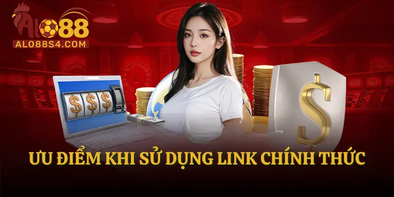 Ưu điểm khi sử dụng link chính thức